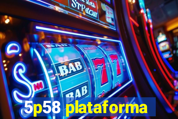 5p58 plataforma
